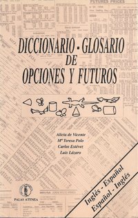 DICCIONARIO-GLOSARIO DE OPCIONES Y FUTUROS. INGLÉS-ESPAÑOL / ESPAÑOL-INGLÉS