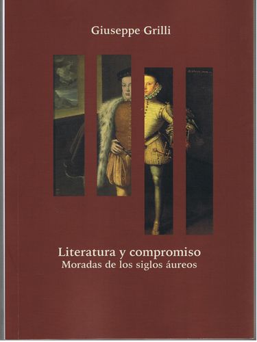 Grilli, Guiseppe - Literatura y compromiso. Moradas de los siglos áureos